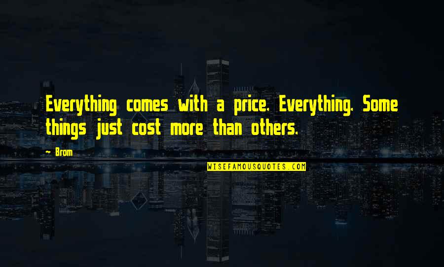 Murai Batu Gacor Quotes By Brom: Everything comes with a price. Everything. Some things