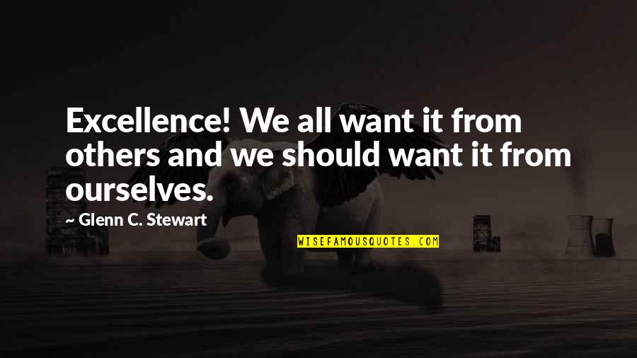Murai Sake Quotes By Glenn C. Stewart: Excellence! We all want it from others and Murai Sake Quotes By Glenn C. Stewart: Excellence! We all want it from others and