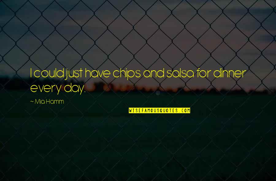 Murailles De Vauban Quotes By Mia Hamm: I could just have chips and salsa for