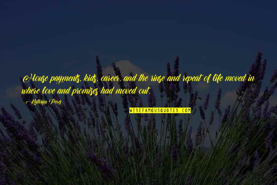 Murakami Wild Sheep Chase Quotes By Kathryn Perez: House payments, kids, career, and the rinse and Murakami Wild Sheep Chase Quotes By Kathryn Perez: House payments, kids, career, and the rinse and