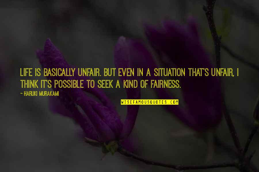 Murakami's Quotes By Haruki Murakami: Life is basically unfair. But even in a Murakami's Quotes By Haruki Murakami: Life is basically unfair. But even in a