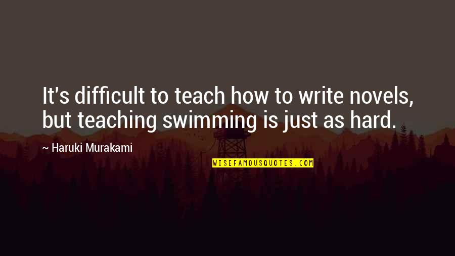 Murakami's Quotes By Haruki Murakami: It's difficult to teach how to write novels,