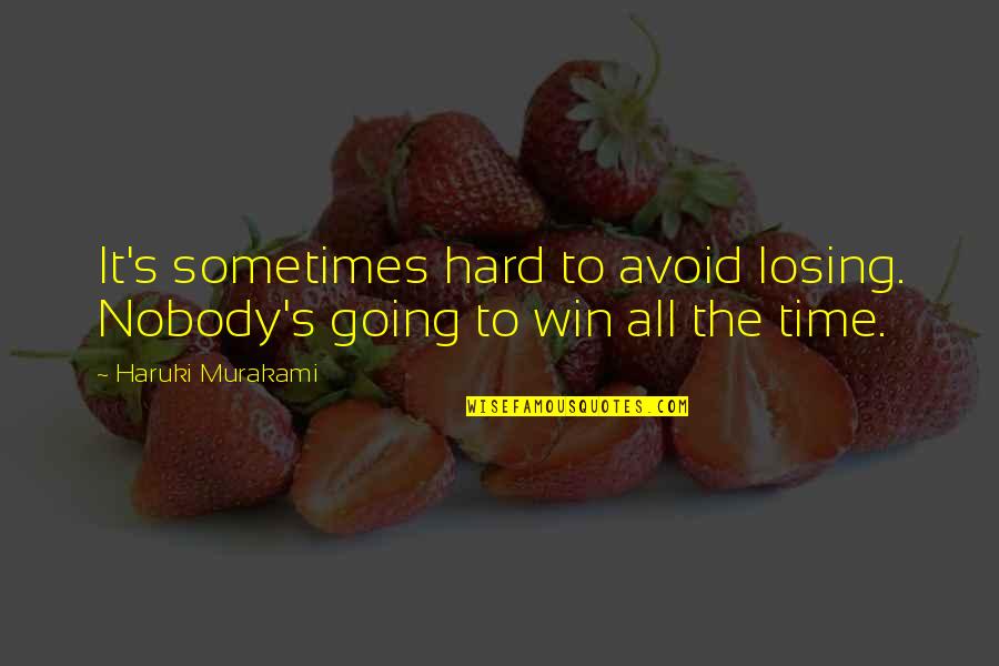 Murakami's Quotes By Haruki Murakami: It's sometimes hard to avoid losing. Nobody's going