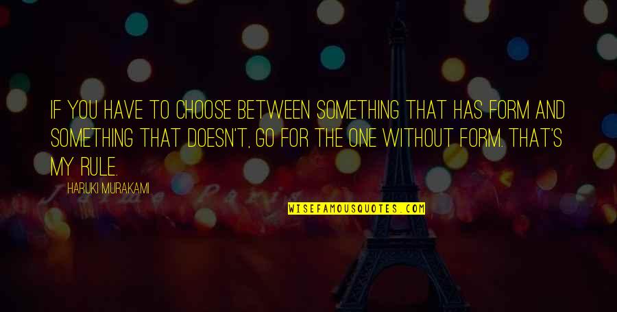 Murakami's Quotes By Haruki Murakami: If you have to choose between something that