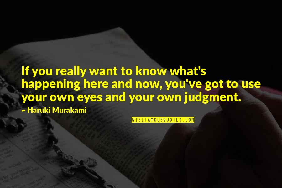 Murakami's Quotes By Haruki Murakami: If you really want to know what's happening