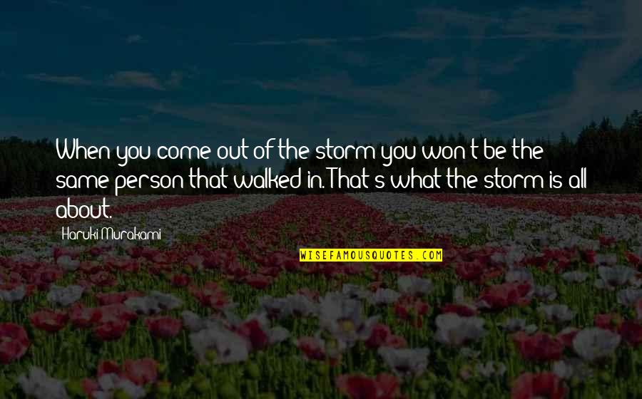 Murakami's Quotes By Haruki Murakami: When you come out of the storm you