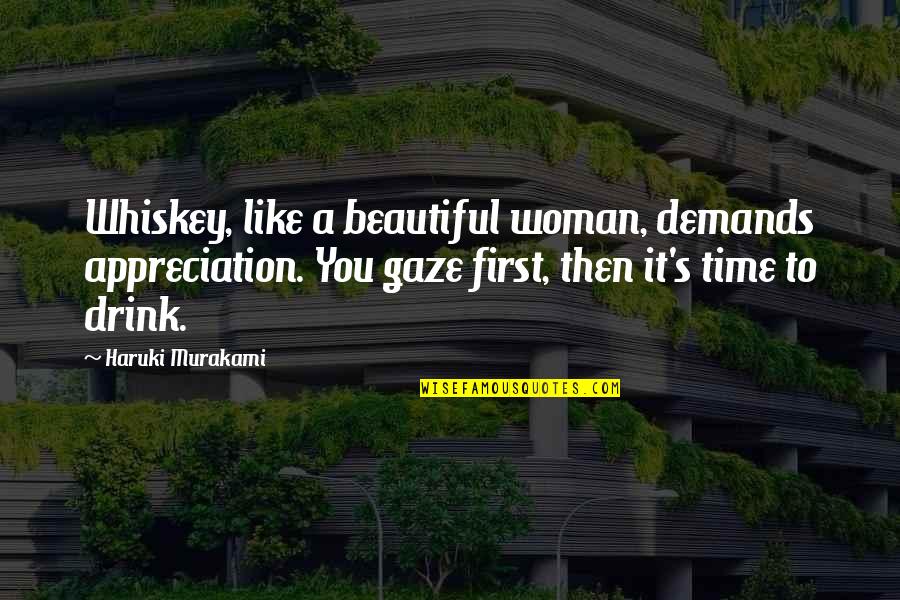Murakami's Quotes By Haruki Murakami: Whiskey, like a beautiful woman, demands appreciation. You