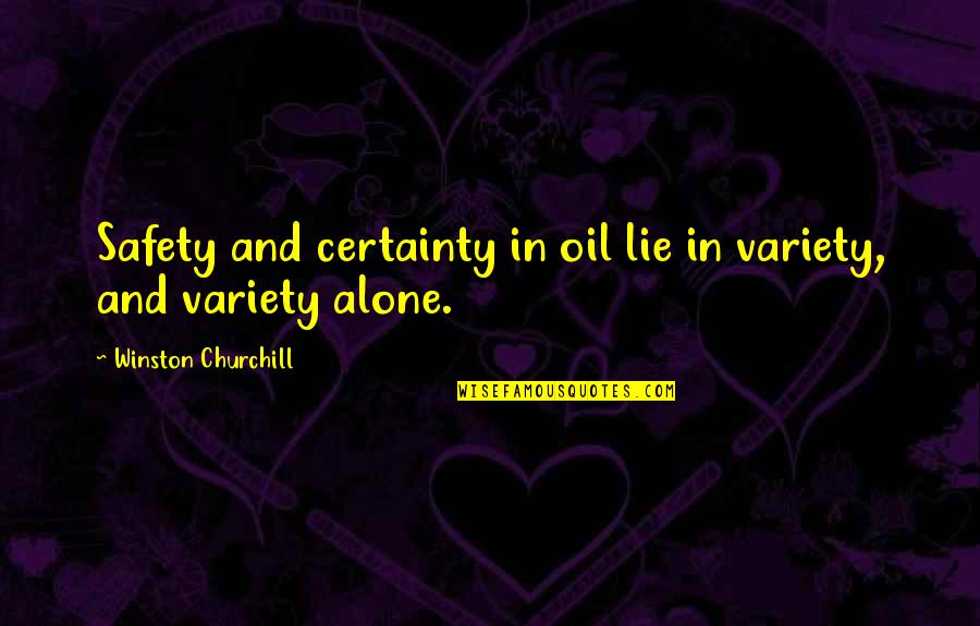 Muraki Corporation Quotes By Winston Churchill: Safety and certainty in oil lie in variety,