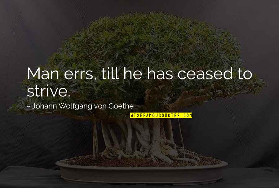 Muraki Ynm Quotes By Johann Wolfgang Von Goethe: Man errs, till he has ceased to strive.