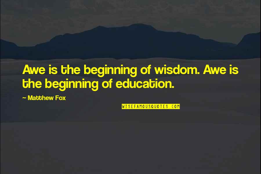 Muraki Ynm Quotes By Matthew Fox: Awe is the beginning of wisdom. Awe is