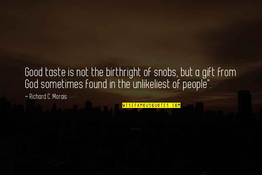 Murakumo Unit Quotes By Richard C. Morais: Good taste is not the birthright of snobs,