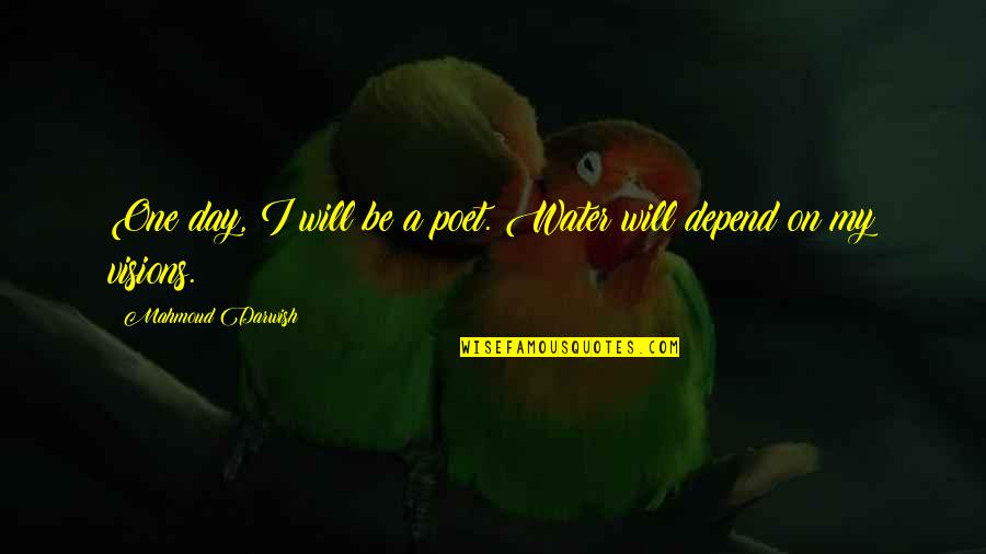 Mural Quotes By Mahmoud Darwish: One day, I will be a poet. Water Mural Quotes By Mahmoud Darwish: One day, I will be a poet. Water