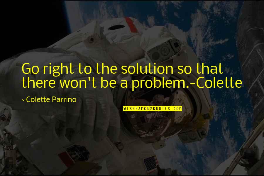 Murali Iyengar Quotes By Colette Parrino: Go right to the solution so that there