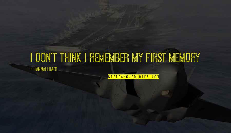 Murali Krishnan Raytheon Quotes By Hannah Hart: I don't think I remember my first memory