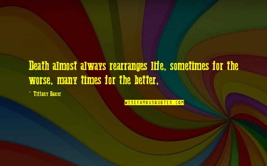 Muralidhara Quotes By Tiffany Baker: Death almost always rearranges life, sometimes for the