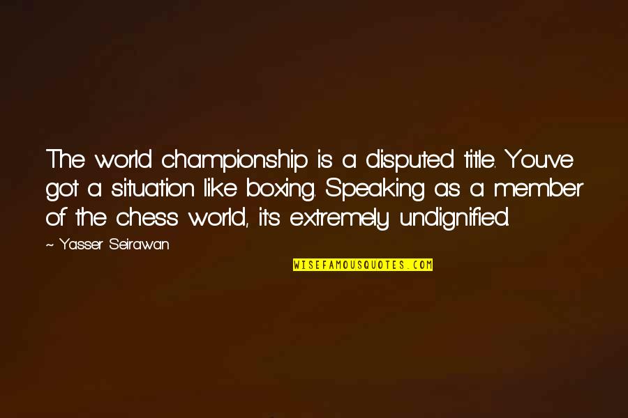 Muralidhara Quotes By Yasser Seirawan: The world championship is a disputed title. You've