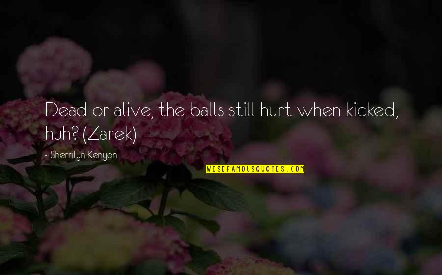 Muralist Rivera Quotes By Sherrilyn Kenyon: Dead or alive, the balls still hurt when Muralist Rivera Quotes By Sherrilyn Kenyon: Dead or alive, the balls still hurt when