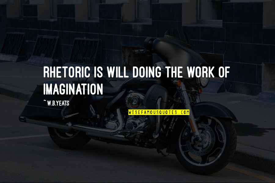 Muralist Rivera Quotes By W.B.Yeats: Rhetoric is will doing the work of imagination Muralist Rivera Quotes By W.B.Yeats: Rhetoric is will doing the work of imagination