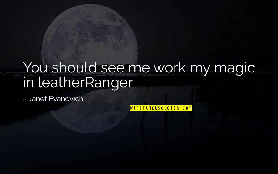 Muralitharan 800th Quotes By Janet Evanovich: You should see me work my magic in Muralitharan 800th Quotes By Janet Evanovich: You should see me work my magic in