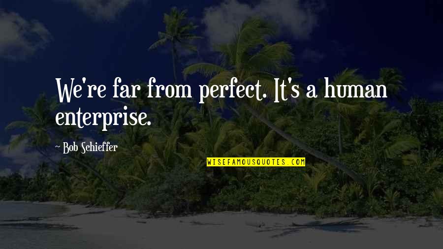 Muralitharan Wickets Quotes By Bob Schieffer: We're far from perfect. It's a human enterprise. Muralitharan Wickets Quotes By Bob Schieffer: We're far from perfect. It's a human enterprise.