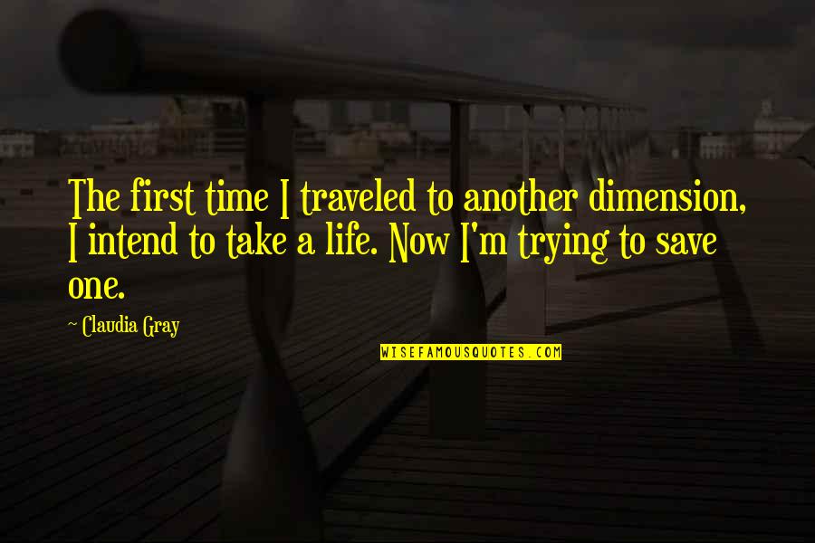 Muralles De Tokyo Quotes By Claudia Gray: The first time I traveled to another dimension,