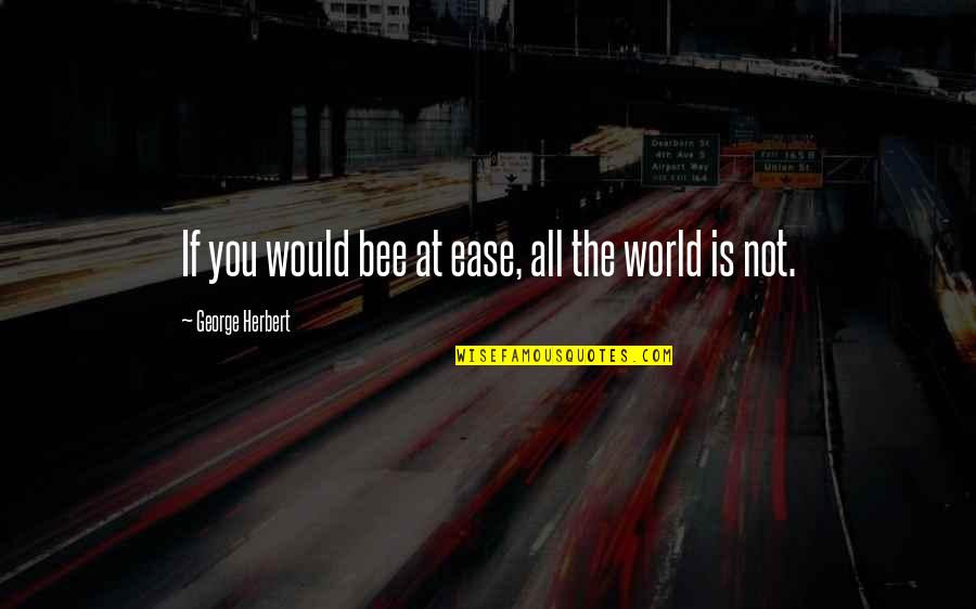 Muralles De Tokyo Quotes By George Herbert: If you would bee at ease, all the