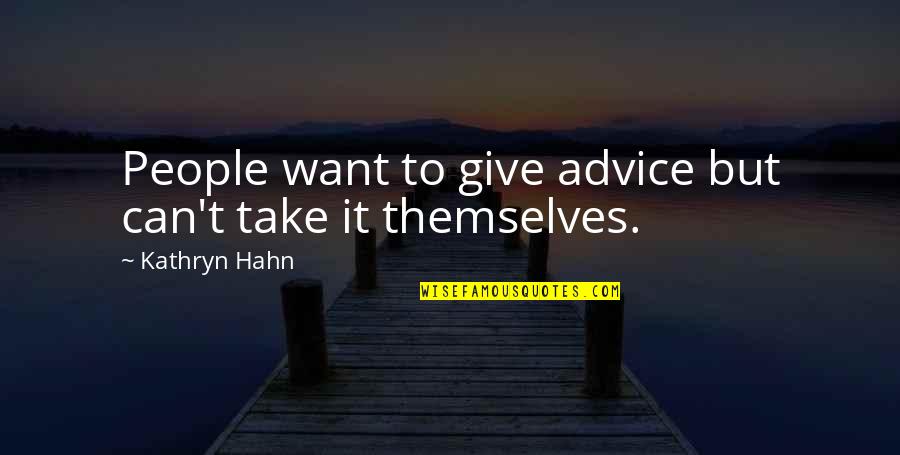 Muralles De Tokyo Quotes By Kathryn Hahn: People want to give advice but can't take