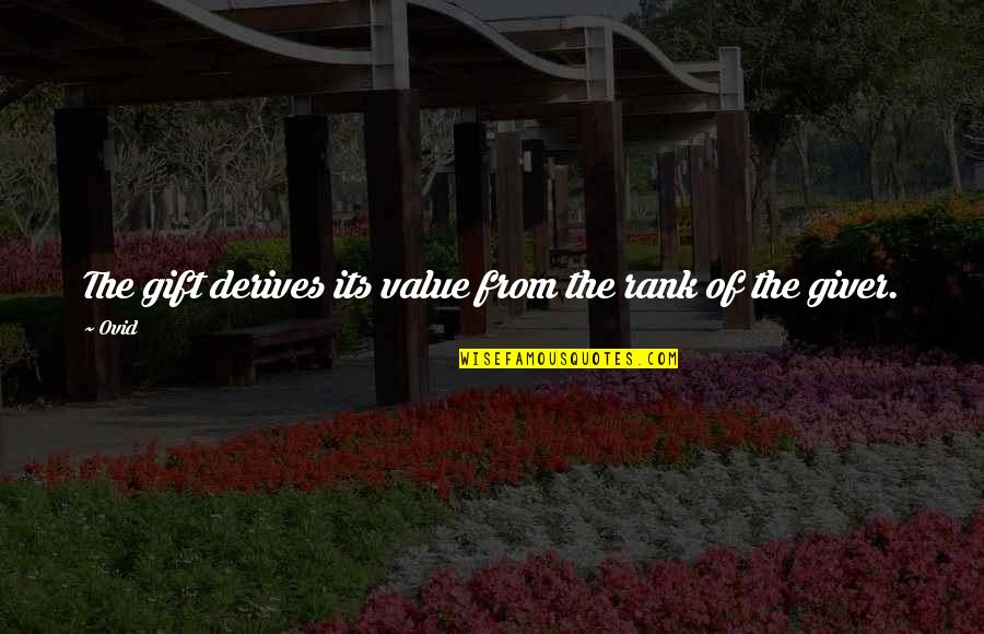 Murara Quotes By Ovid: The gift derives its value from the rank