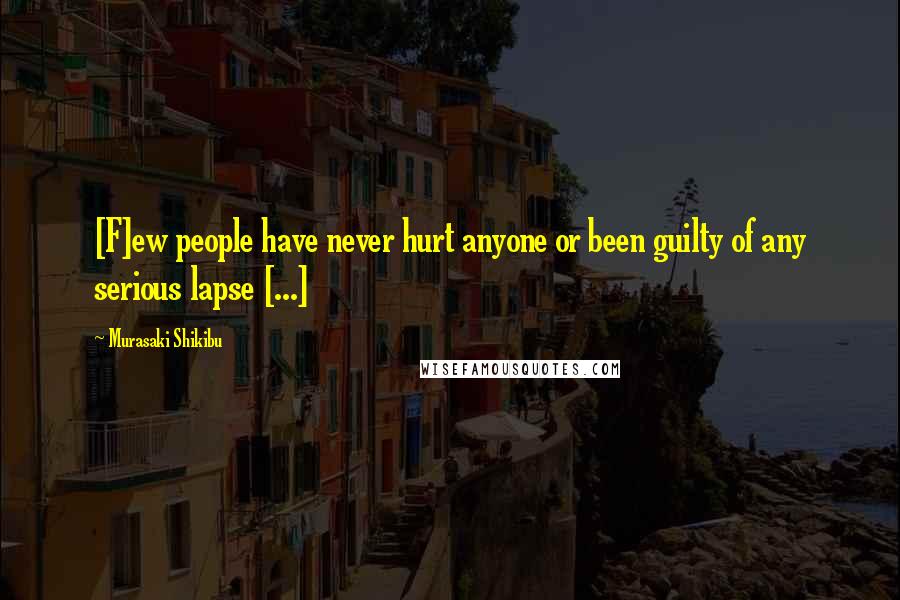 Murasaki Shikibu quotes: [F]ew people have never hurt anyone or been guilty of any serious lapse [...]