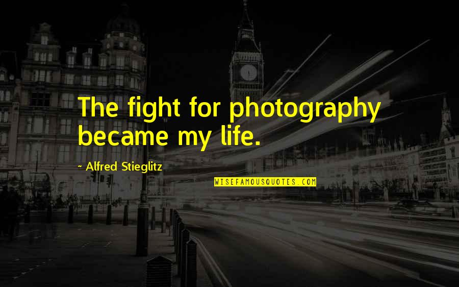 Murasakibara Chibi Quotes By Alfred Stieglitz: The fight for photography became my life.