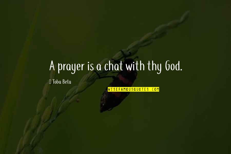 Muraskin Textbook Quotes By Toba Beta: A prayer is a chat with thy God. Muraskin Textbook Quotes By Toba Beta: A prayer is a chat with thy God.