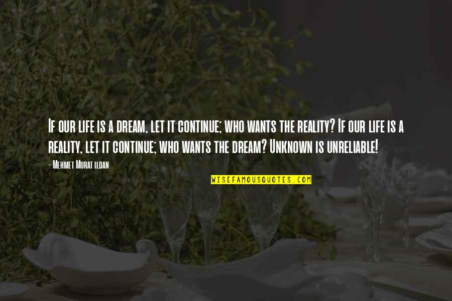 Murat Ildan Philosophy Quotes By Mehmet Murat Ildan: If our life is a dream, let it Murat Ildan Philosophy Quotes By Mehmet Murat Ildan: If our life is a dream, let it