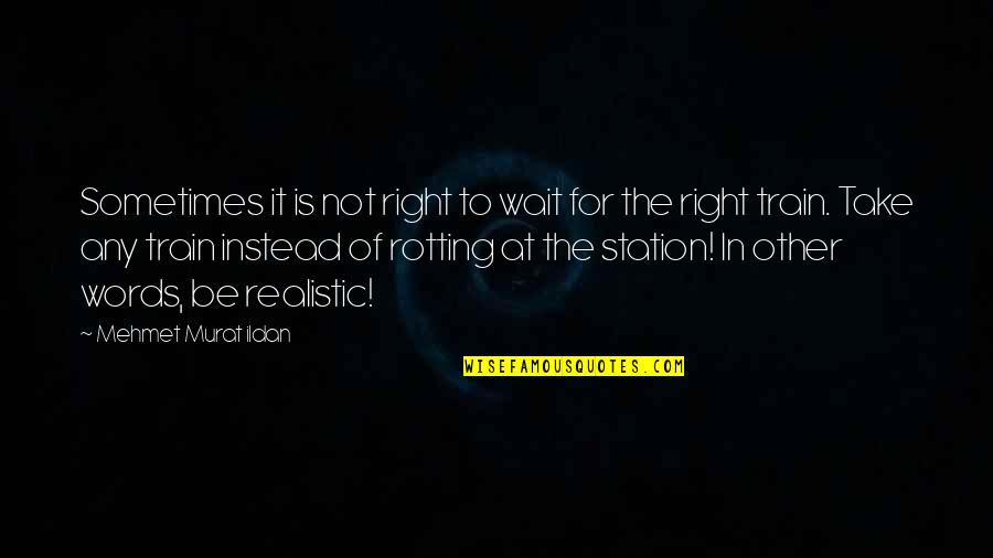 Murat Ildan Quotations Quotes By Mehmet Murat Ildan: Sometimes it is not right to wait for Murat Ildan Quotations Quotes By Mehmet Murat Ildan: Sometimes it is not right to wait for
