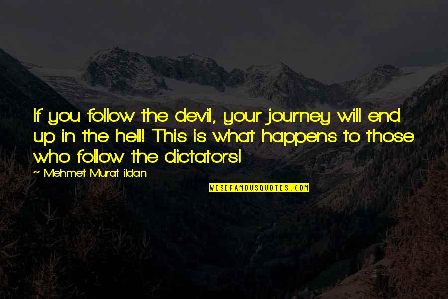 Murat Ildan Quotations Quotes By Mehmet Murat Ildan: If you follow the devil, your journey will Murat Ildan Quotations Quotes By Mehmet Murat Ildan: If you follow the devil, your journey will