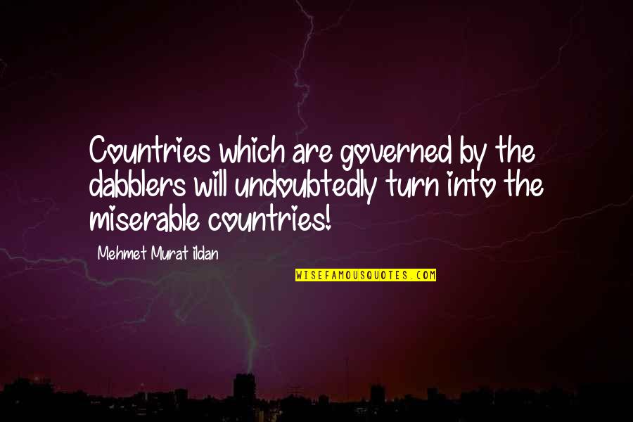 Murat Ildan Words Quotes By Mehmet Murat Ildan: Countries which are governed by the dabblers will Murat Ildan Words Quotes By Mehmet Murat Ildan: Countries which are governed by the dabblers will