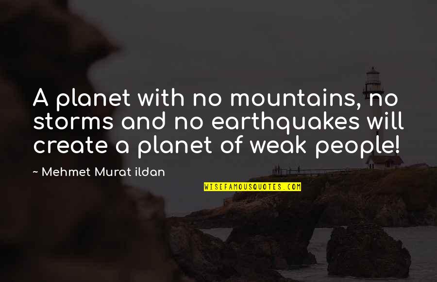 Murat Ildan Words Quotes By Mehmet Murat Ildan: A planet with no mountains, no storms and Murat Ildan Words Quotes By Mehmet Murat Ildan: A planet with no mountains, no storms and