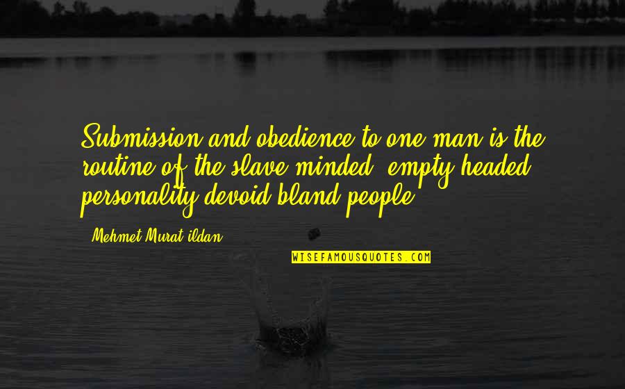 Murat Ildan Words Quotes By Mehmet Murat Ildan: Submission and obedience to one man is the Murat Ildan Words Quotes By Mehmet Murat Ildan: Submission and obedience to one man is the