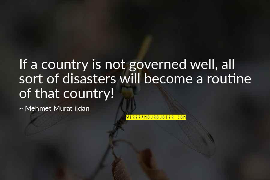 Murat Ildan Words Quotes By Mehmet Murat Ildan: If a country is not governed well, all Murat Ildan Words Quotes By Mehmet Murat Ildan: If a country is not governed well, all