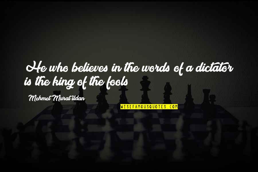 Murat Ildan Words Quotes By Mehmet Murat Ildan: He who believes in the words of a Murat Ildan Words Quotes By Mehmet Murat Ildan: He who believes in the words of a