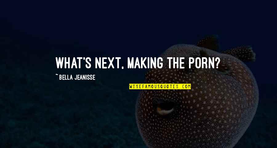 Muratore Construction Quotes By Bella Jeanisse: What's next, making the porn? Muratore Construction Quotes By Bella Jeanisse: What's next, making the porn?