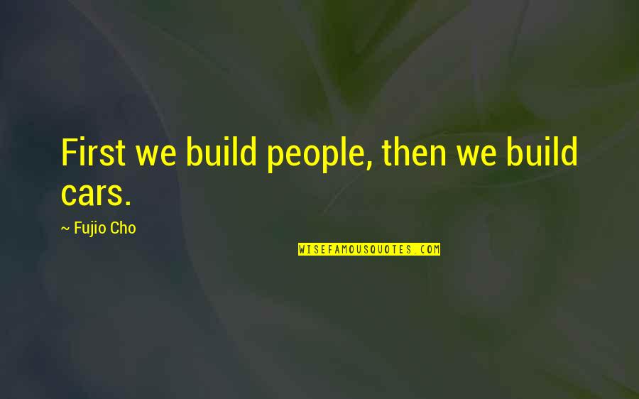 Muratore Construction Quotes By Fujio Cho: First we build people, then we build cars. Muratore Construction Quotes By Fujio Cho: First we build people, then we build cars.