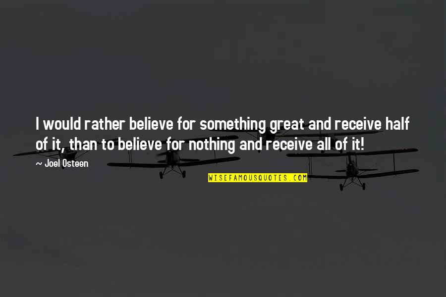 Muratori Tiller Quotes By Joel Osteen: I would rather believe for something great and