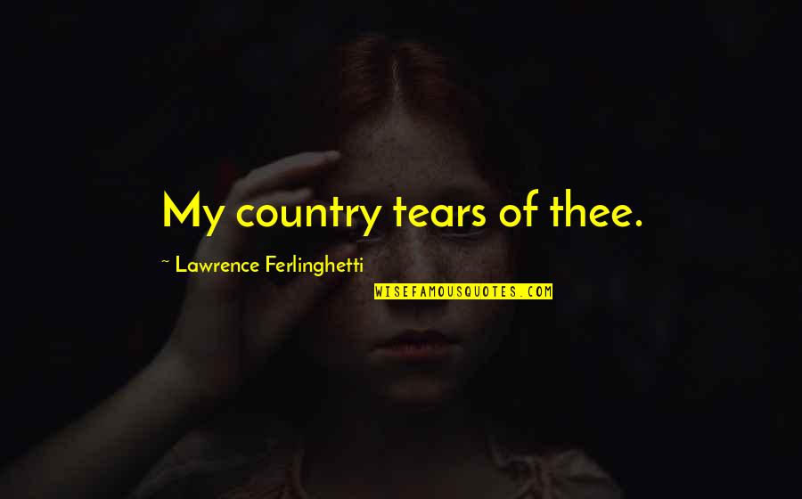 Muratovich Quotes By Lawrence Ferlinghetti: My country tears of thee.