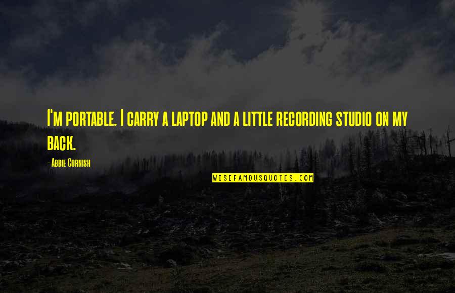 Muratovska Quotes By Abbie Cornish: I'm portable. I carry a laptop and a