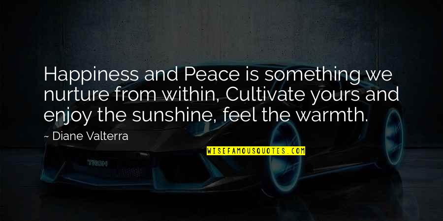 Murcatto Quotes By Diane Valterra: Happiness and Peace is something we nurture from