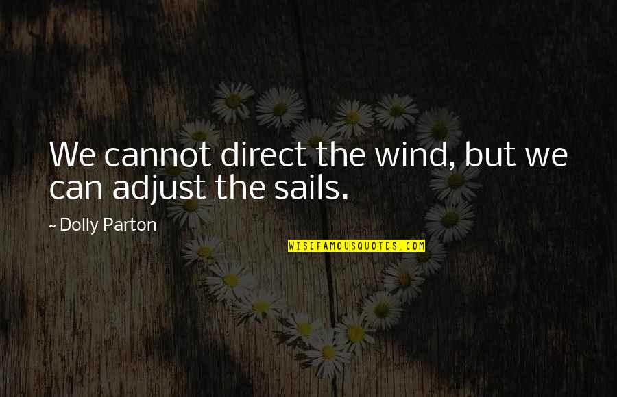 Murchies Smog Quotes By Dolly Parton: We cannot direct the wind, but we can Murchies Smog Quotes By Dolly Parton: We cannot direct the wind, but we can