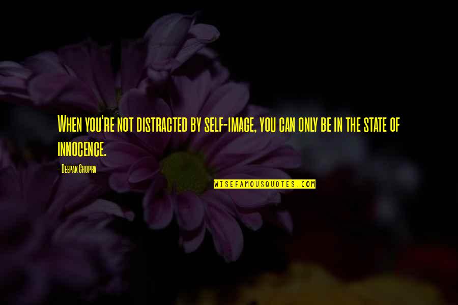 Murchison Isd Quotes By Deepak Chopra: When you're not distracted by self-image, you can Murchison Isd Quotes By Deepak Chopra: When you're not distracted by self-image, you can