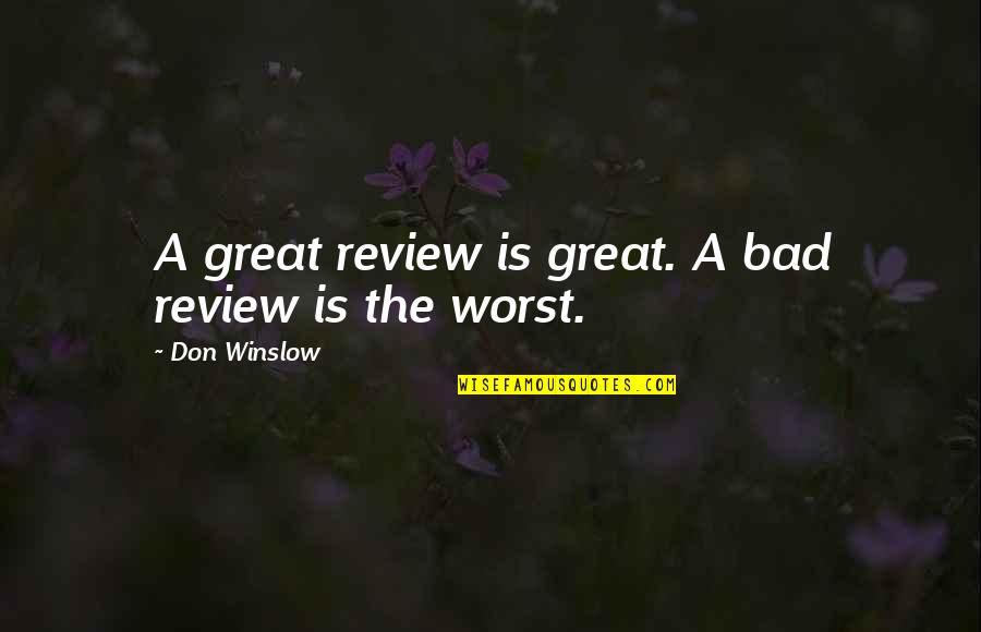 Murchison Isd Quotes By Don Winslow: A great review is great. A bad review Murchison Isd Quotes By Don Winslow: A great review is great. A bad review