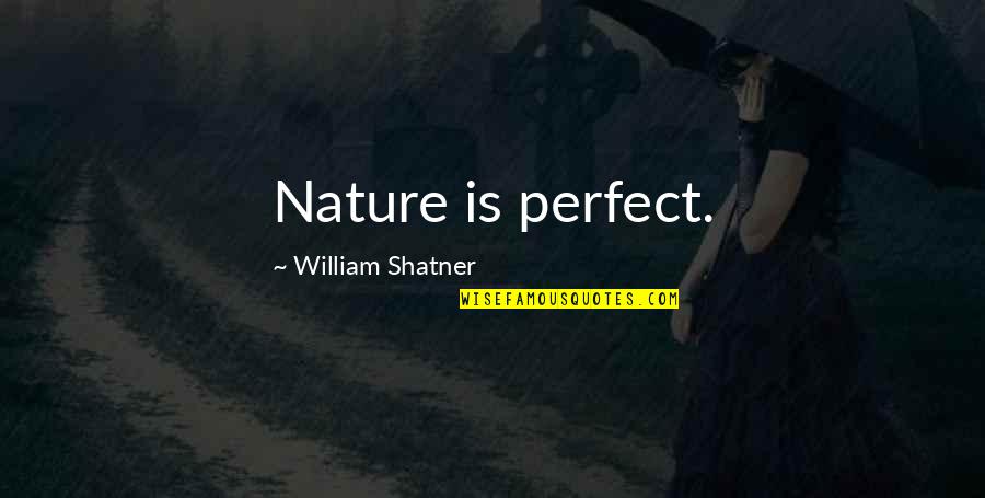 Murchison Isd Quotes By William Shatner: Nature is perfect. Murchison Isd Quotes By William Shatner: Nature is perfect.
