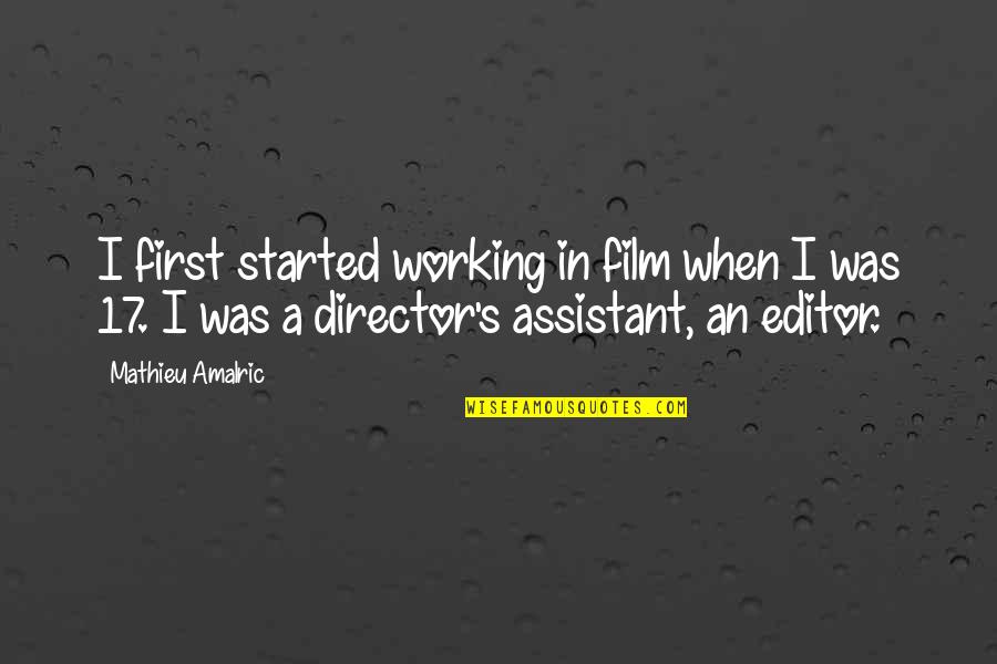 Murch's Quotes By Mathieu Amalric: I first started working in film when I Murch's Quotes By Mathieu Amalric: I first started working in film when I